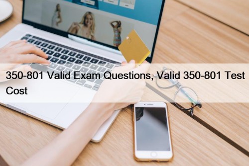 350-801 Valid Exam Questions, Valid 350-801 Test Cost